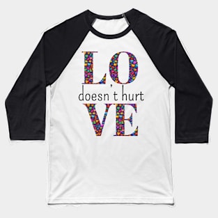 Love Does Not Hurt Baseball T-Shirt